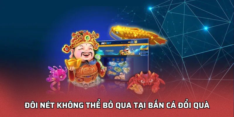 Đôi nét không thể bỏ qua tại Bắn cá đổi quà