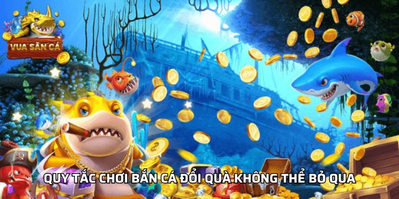 Quy tắc chơi Bắn cá đổi quà không thể bỏ qua