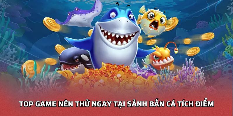 Top game nên thử ngay tại sảnh Bắn cá tích điểm